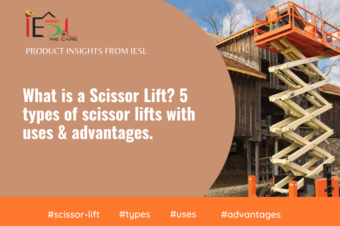 What is Scissor Lift? 5 types of scissor lifts with uses & advantages.